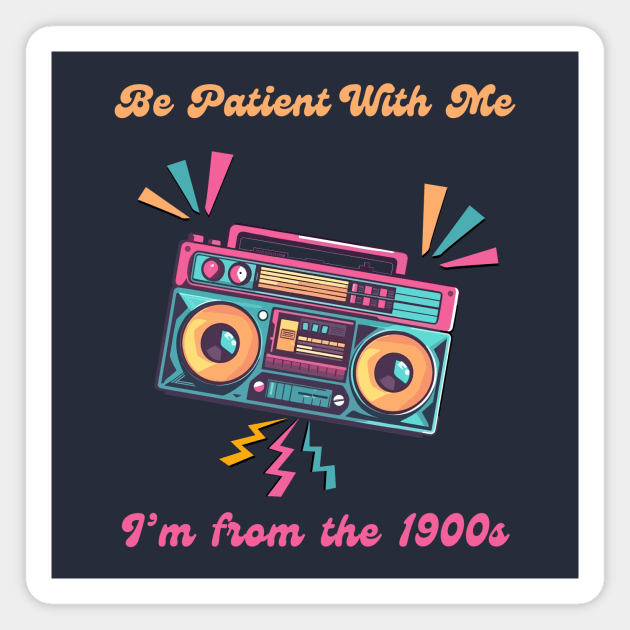 Be Patient With Me I'm From the 1900s Funny Birthday Magnet by QuirkyQuest Creations